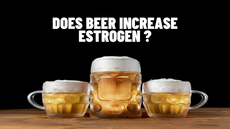 Does Beer Increase Estrogen In Men? Science Explained!